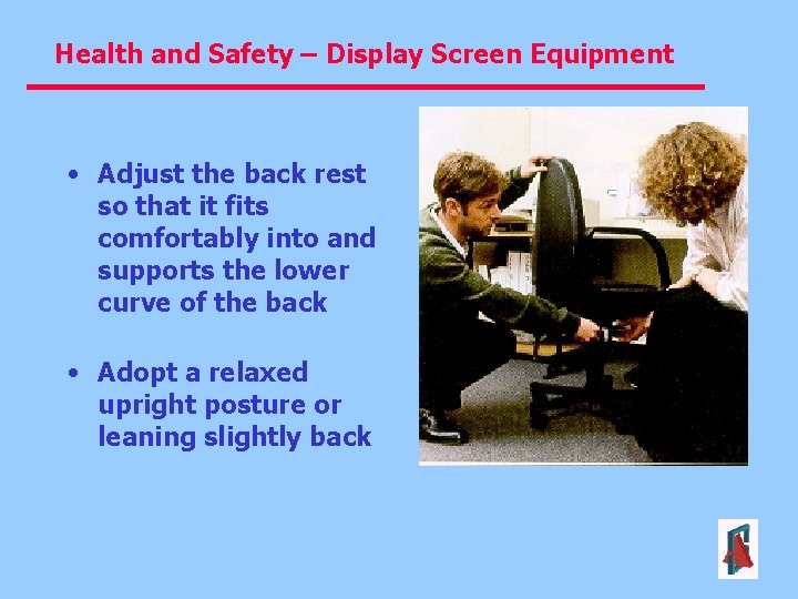 Health and Safety – Display Screen Equipment • Adjust the back rest so that