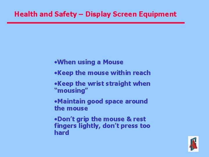 Health and Safety – Display Screen Equipment • When using a Mouse • Keep