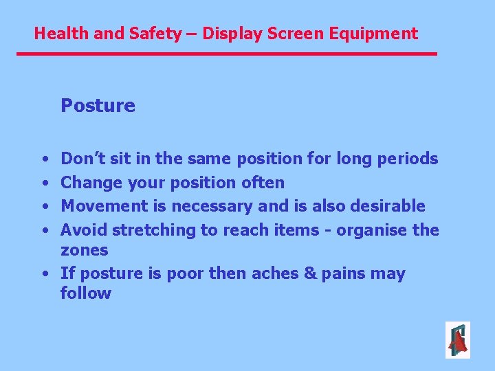 Health and Safety – Display Screen Equipment Posture • • Don’t sit in the