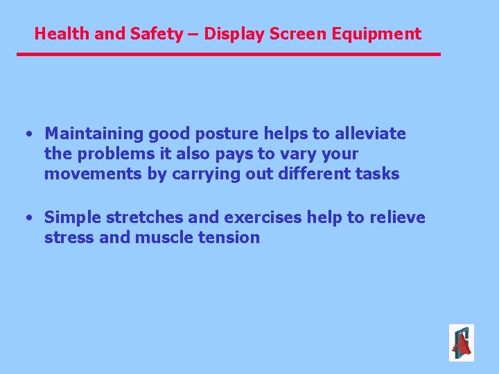 Health and Safety – Display Screen Equipment • Maintaining good posture helps to alleviate
