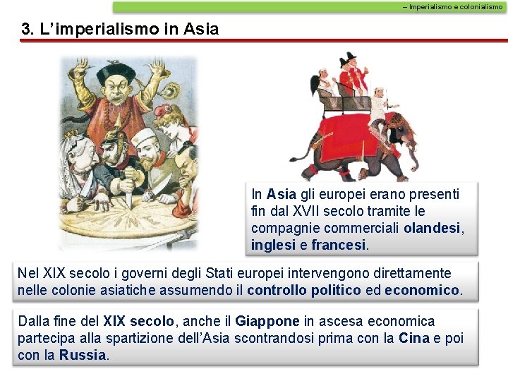 – Imperialismo e colonialismo 3. L’imperialismo in Asia In Asia gli europei erano presenti