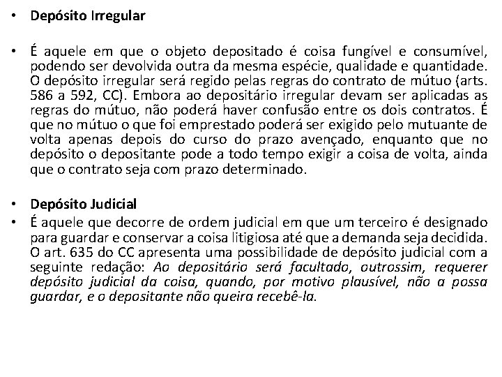  • Depósito Irregular • É aquele em que o objeto depositado é coisa