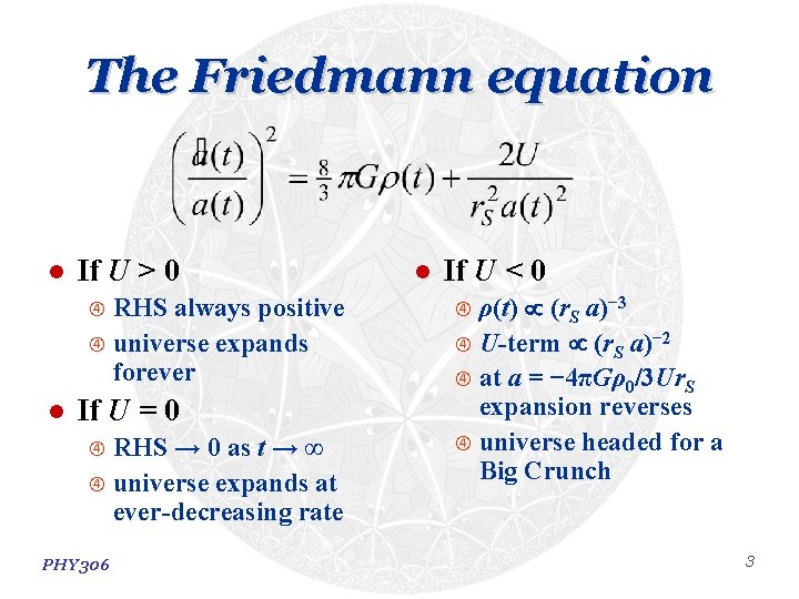 The Friedmann equation l If U > 0 RHS always positive universe expands forever The Friedmann equation l If U > 0 RHS always positive universe expands forever
