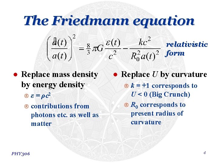The Friedmann equation relativistic form l Replace mass density by energy density ε = The Friedmann equation relativistic form l Replace mass density by energy density ε =