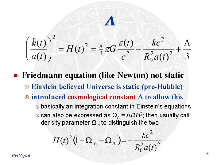 Λ l Friedmann equation (like Newton) not static Einstein believed Universe is static (pre-Hubble) Λ l Friedmann equation (like Newton) not static Einstein believed Universe is static (pre-Hubble)