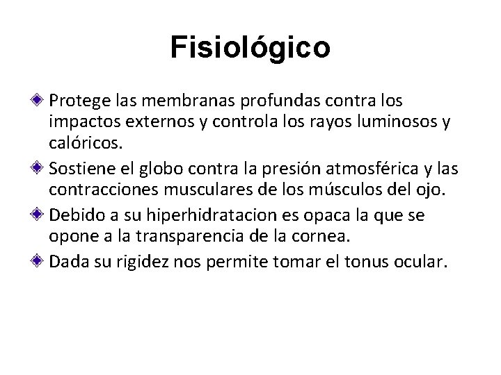 Fisiológico Protege las membranas profundas contra los impactos externos y controla los rayos luminosos