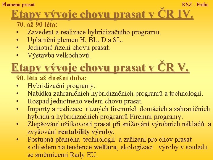 Plemena prasat KSZ - Praha Etapy vývoje chovu prasat v ČR IV. 70. až