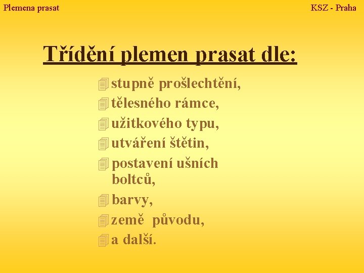 Plemena prasat KSZ - Praha Třídění plemen prasat dle: 4 stupně prošlechtění, 4 tělesného