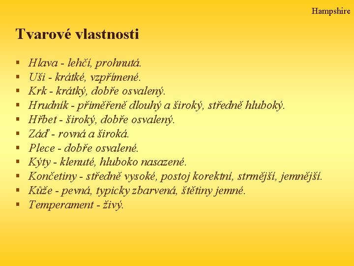 Hampshire Tvarové vlastnosti § § § Hlava - lehčí, prohnutá. Uši - krátké, vzpřímené.