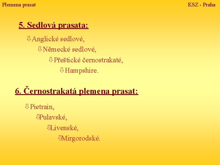 Plemena prasat 5. Sedlová prasata: ò Anglické sedlové, ò Německé sedlové, ò Přeštické černostrakaté,