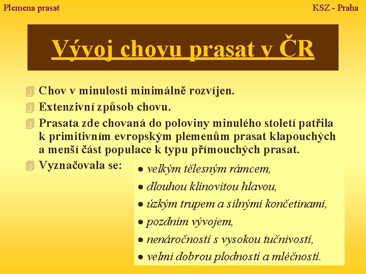 Plemena prasat KSZ - Praha Vývoj chovu prasat v ČR 4 Chov v minulosti