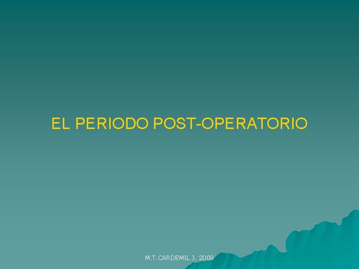 EL PERIODO POST-OPERATORIO M. T. CARDEMIL J. 2009 