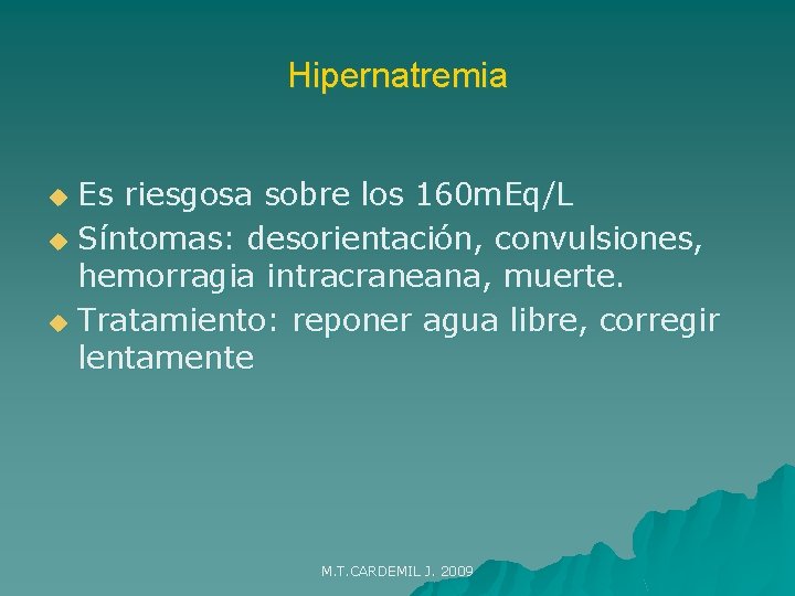 Hipernatremia Es riesgosa sobre los 160 m. Eq/L u Síntomas: desorientación, convulsiones, hemorragia intracraneana,