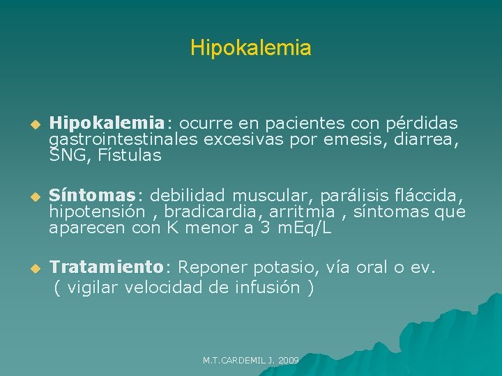 Hipokalemia u Hipokalemia: ocurre en pacientes con pérdidas gastrointestinales excesivas por emesis, diarrea, SNG,