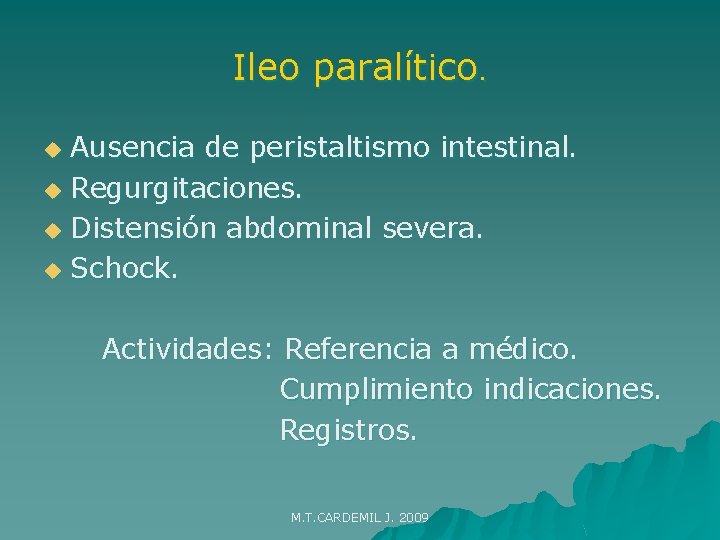 Ileo paralítico. Ausencia de peristaltismo intestinal. u Regurgitaciones. u Distensión abdominal severa. u Schock.