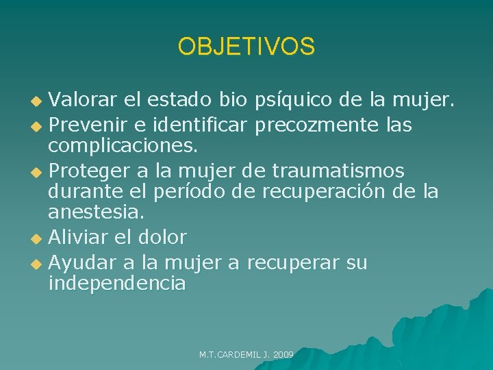 OBJETIVOS Valorar el estado bio psíquico de la mujer. u Prevenir e identificar precozmente