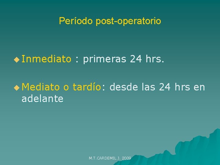 Período post-operatorio u Inmediato : primeras 24 hrs. u Mediato o tardío: desde las