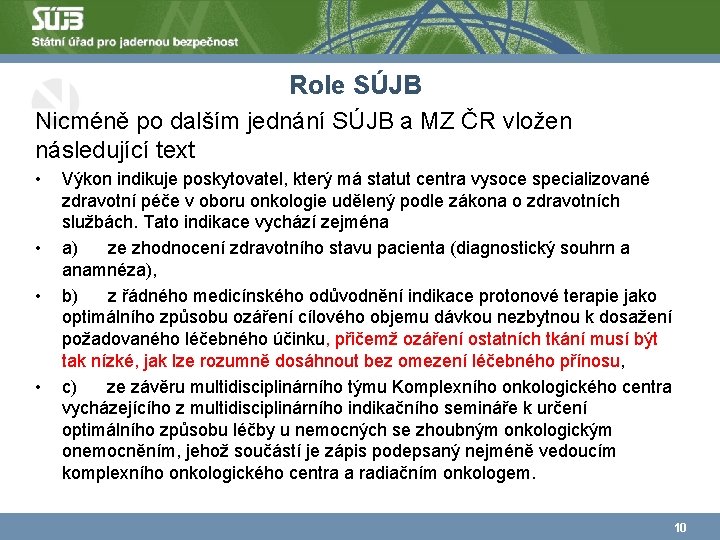 Role SÚJB Nicméně po dalším jednání SÚJB a MZ ČR vložen následující text •