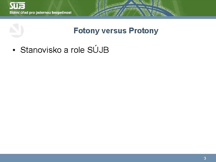 Fotony versus Protony • Stanovisko a role SÚJB 3 