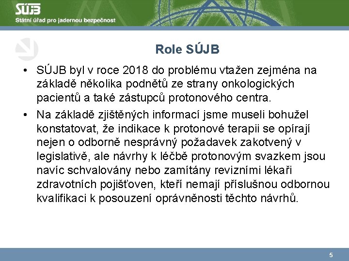 Role SÚJB • SÚJB byl v roce 2018 do problému vtažen zejména na základě