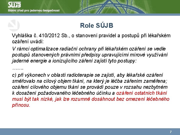 Role SÚJB Vyhláška č. 410/2012 Sb. , o stanovení pravidel a postupů při lékařském