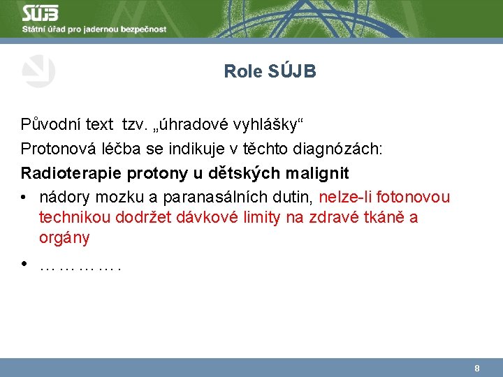 Role SÚJB Původní text tzv. „úhradové vyhlášky“ Protonová léčba se indikuje v těchto diagnózách: