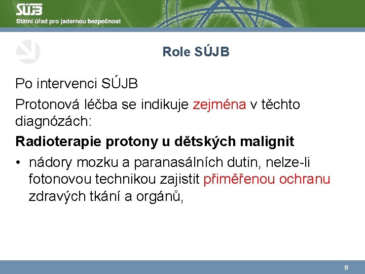 Role SÚJB Po intervenci SÚJB Protonová léčba se indikuje zejména v těchto diagnózách: Radioterapie