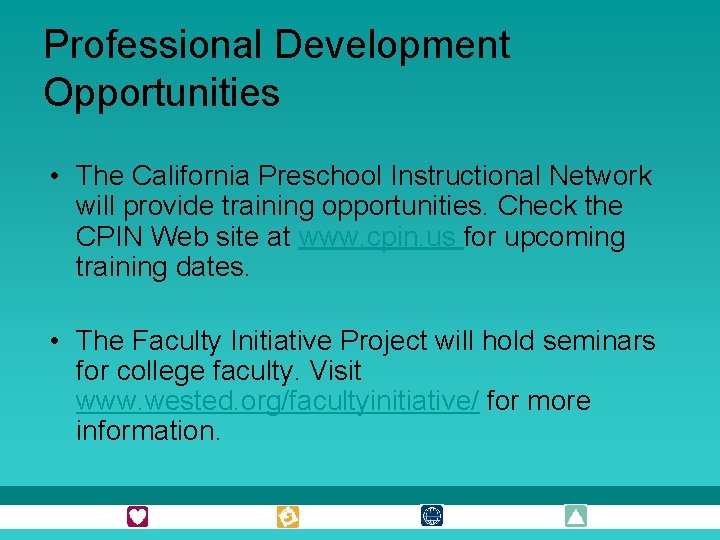 Professional Development Opportunities • The California Preschool Instructional Network will provide training opportunities. Check