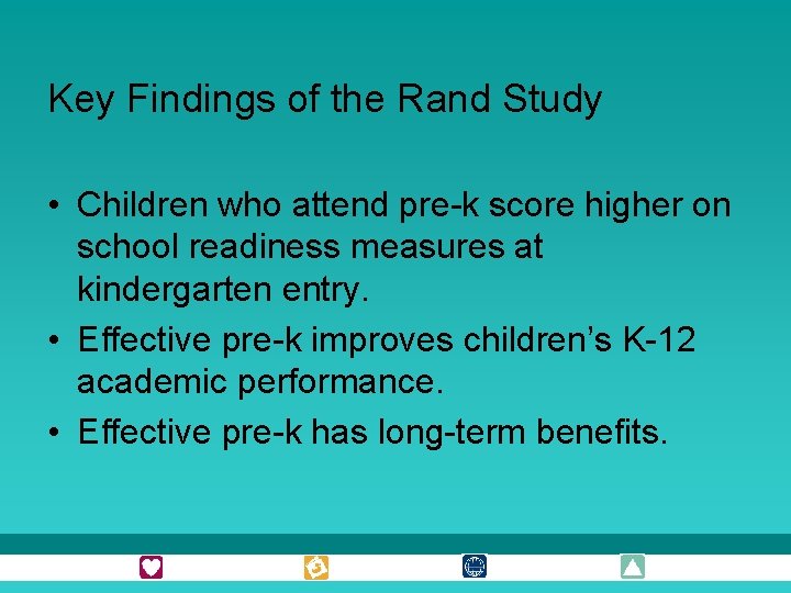 Key Findings of the Rand Study • Children who attend pre-k score higher on