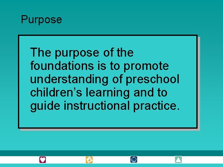 Purpose The purpose of the foundations is to promote understanding of preschool children’s learning