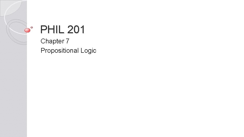 PHIL 201 Chapter 7 Propositional Logic 