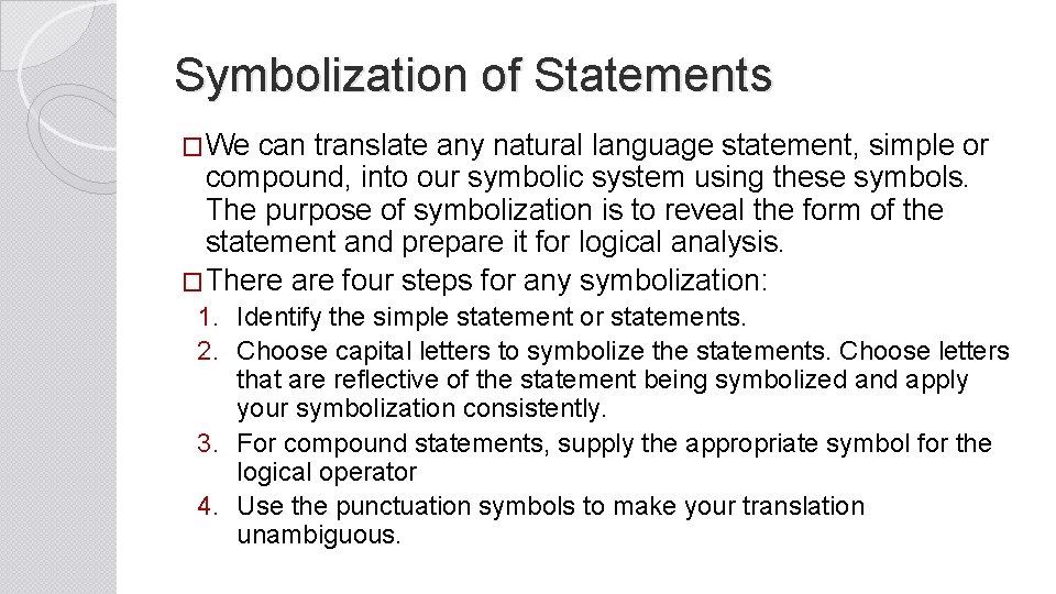 Symbolization of Statements �We can translate any natural language statement, simple or compound, into