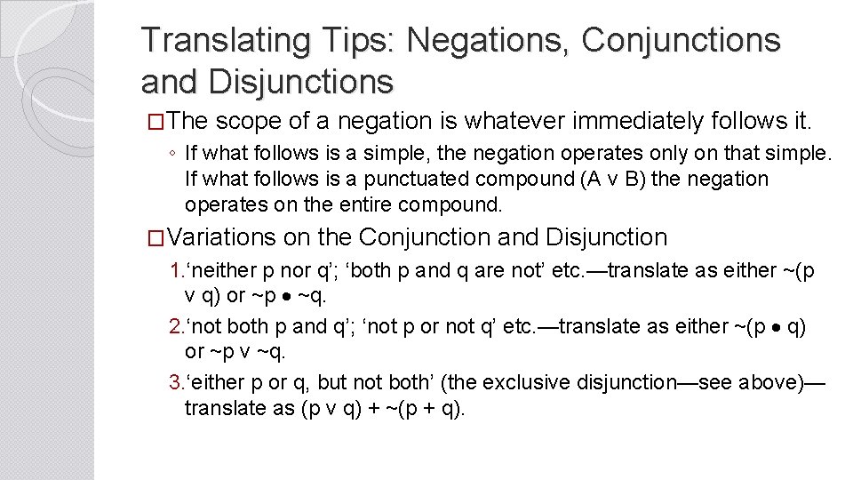 Translating Tips: Negations, Conjunctions and Disjunctions �The scope of a negation is whatever immediately