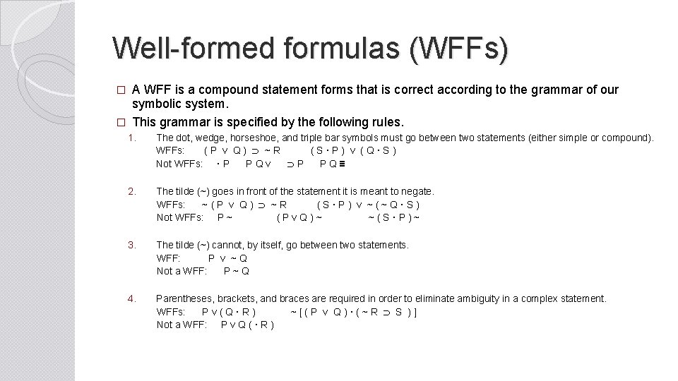 Well-formed formulas (WFFs) A WFF is a compound statement forms that is correct according