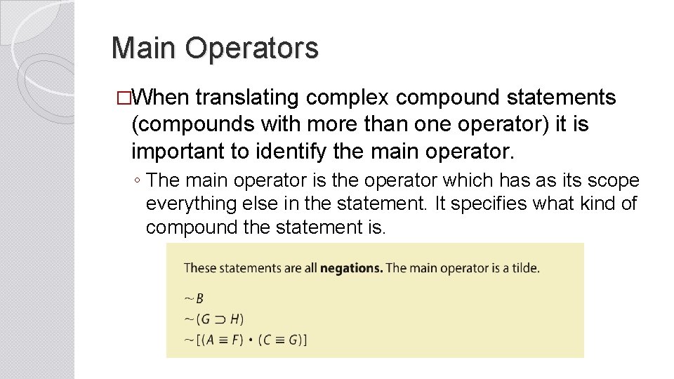 Main Operators �When translating complex compound statements (compounds with more than one operator) it