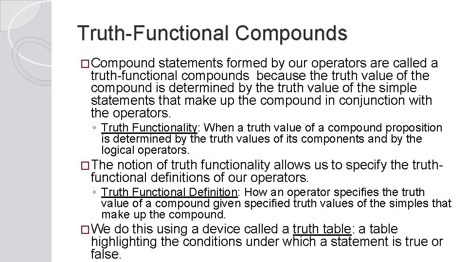 Truth-Functional Compounds �Compound statements formed by our operators are called a truth-functional compounds because