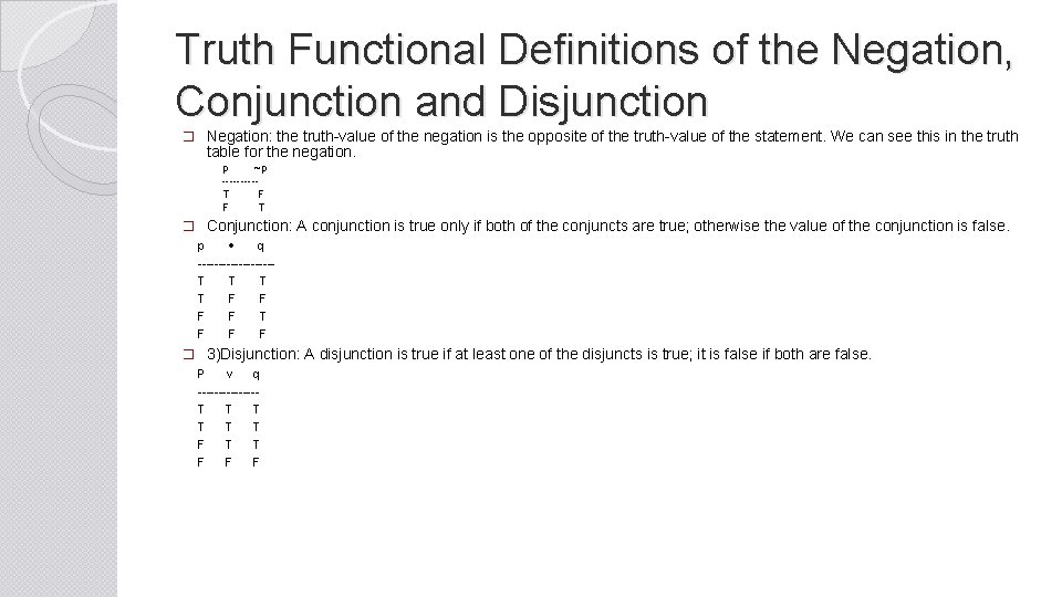 Truth Functional Definitions of the Negation, Conjunction and Disjunction � Negation: the truth-value of