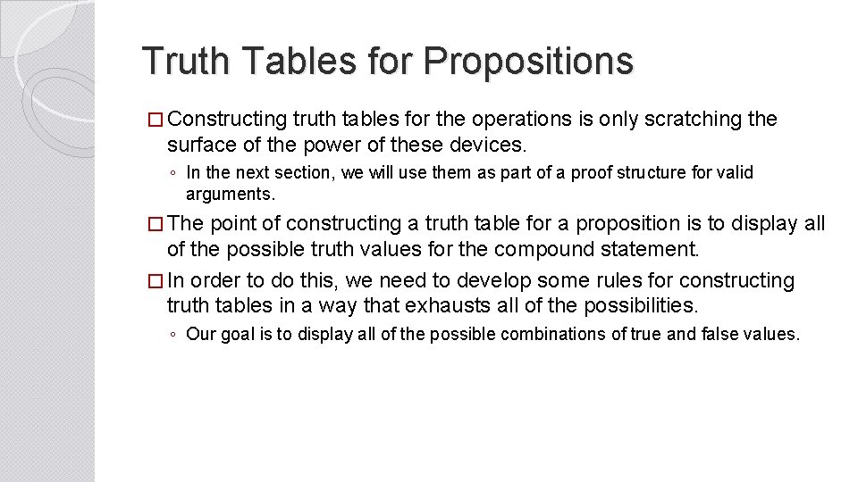 Truth Tables for Propositions � Constructing truth tables for the operations is only scratching