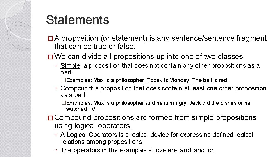 Statements � A proposition (or statement) is any sentence/sentence fragment that can be true