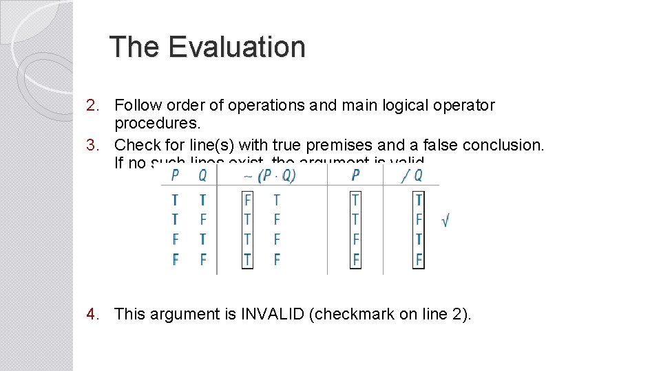The Evaluation 2. Follow order of operations and main logical operator procedures. 3. Check
