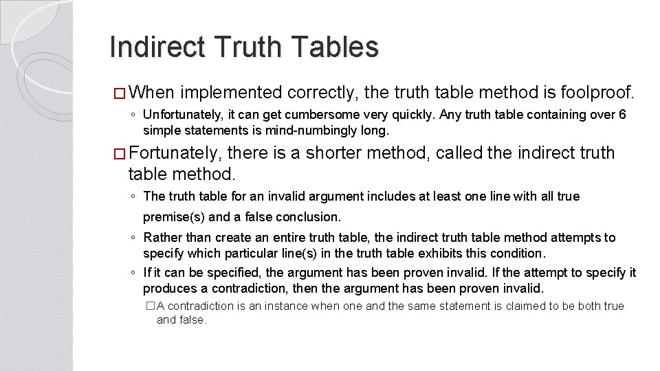 Indirect Truth Tables � When implemented correctly, the truth table method is foolproof. ◦