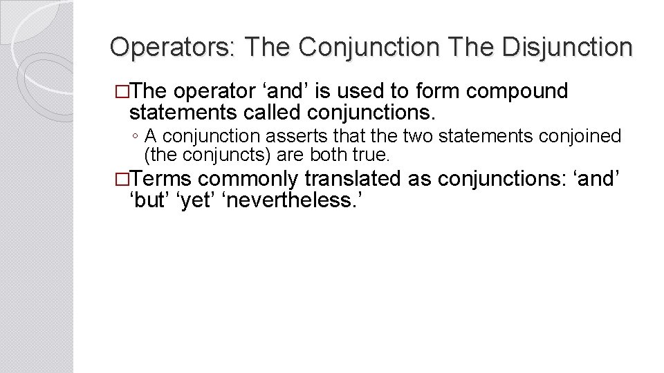 Operators: The Conjunction The Disjunction �The operator ‘and’ is used to form compound statements