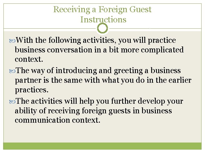 Receiving a Foreign Guest Instructions With the following activities, you will practice business conversation