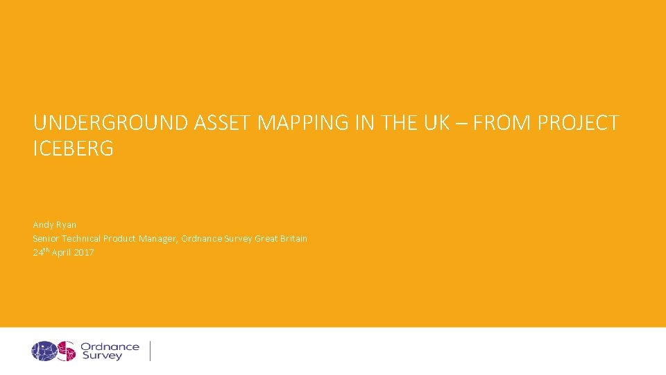 UNDERGROUND ASSET MAPPING IN THE UK – FROM PROJECT ICEBERG Andy Ryan Senior Technical