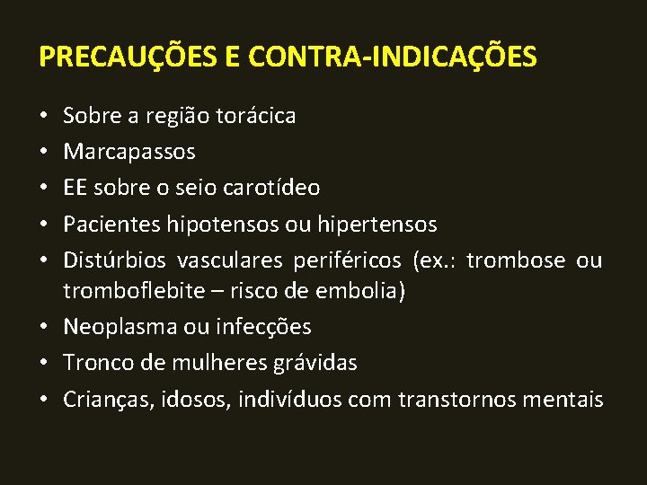 PRECAUÇÕES E CONTRA-INDICAÇÕES Sobre a região torácica Marcapassos EE sobre o seio carotídeo Pacientes