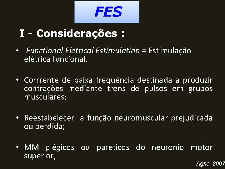  FES I - Considerações : • Functional Eletrical Estimulation = Estimulação elétrica funcional.