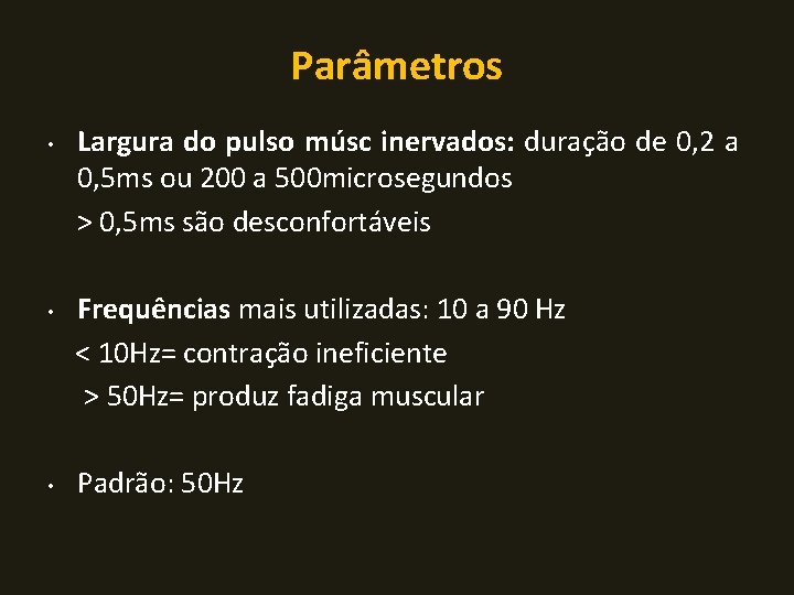 Parâmetros • Largura do pulso músc inervados: duração de 0, 2 a 0, 5