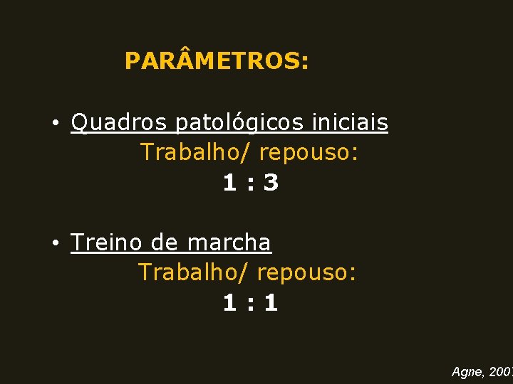 PAR METROS: • Quadros patológicos iniciais Trabalho/ repouso: 1: 3 • Treino de marcha