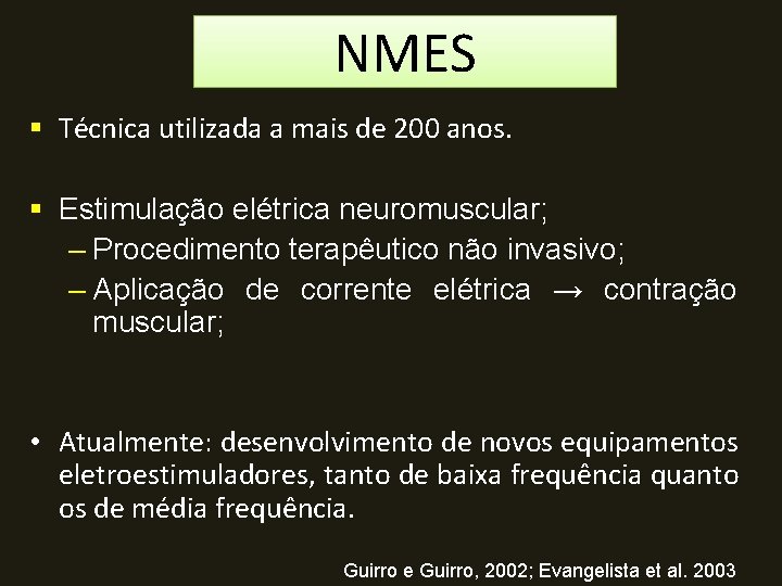 NMES § Técnica utilizada a mais de 200 anos. § Estimulação elétrica neuromuscular; –