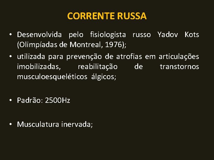 CORRENTE RUSSA • Desenvolvida pelo fisiologista russo Yadov Kots (Olimpíadas de Montreal, 1976); •